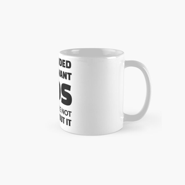 Aperçu de l'œuvre J'ai décidé que je ne voulais pas d'enfants : mes enfants n'en sont pas contents créée et vendue par crazydotdesigns.
