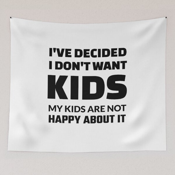 Item preview, I've Decided I Don't Want Kids : My Kids Are Not Happy About It designed and sold by crazydotdesigns.