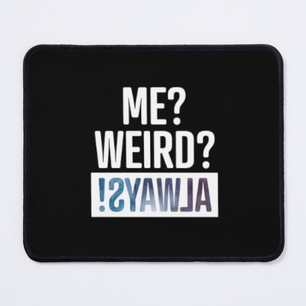 Item preview, Me Weird Always designed and sold by LiveToLearn.