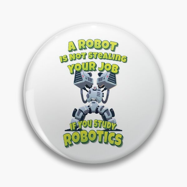 Item preview, A Robot Is Not Stealing Your Job If You Study Robotics designed and sold by ProjectRobotics.