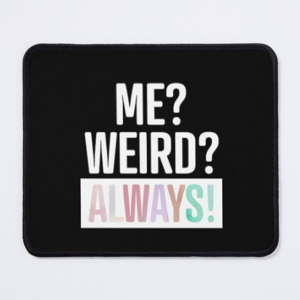 Item preview, Me Weird Always designed and sold by LiveToLearn.