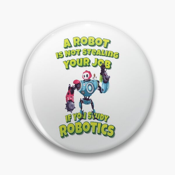 Item preview, A Robot Is Not Stealing Your Job If You Study Robotics designed and sold by ProjectRobotics.