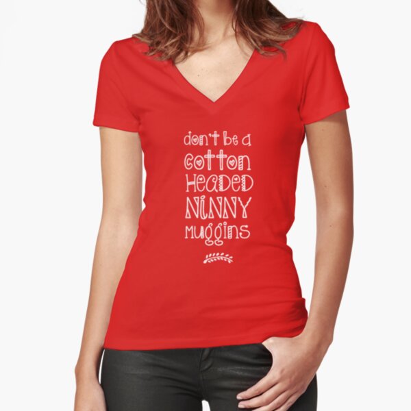 Cotton Headed Ninny Muggins Fitted V-Neck T-Shirt