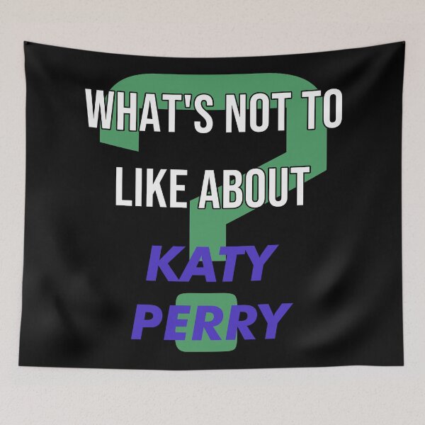 Item preview, What's not to like about - Katy Perry designed and sold by 2Girls1Shirt.