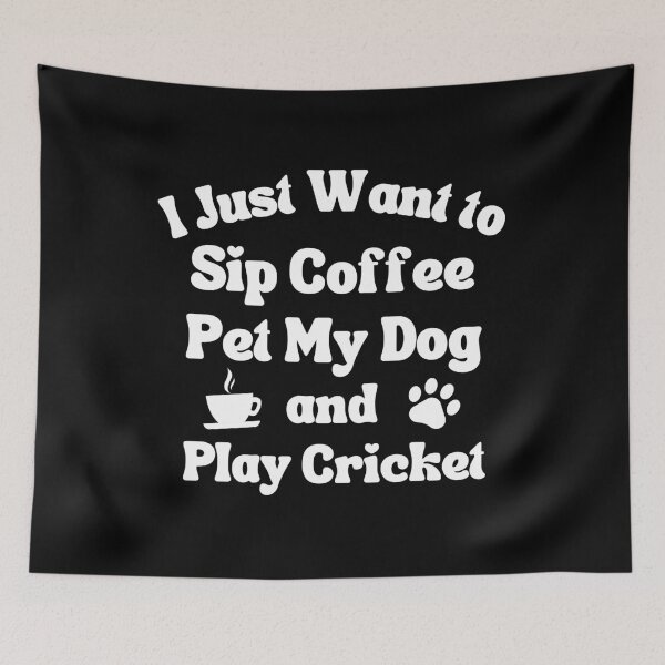 Item preview, I just want to sip coffee, pet my dog and play cricket.  designed and sold by TheGreenGoat.