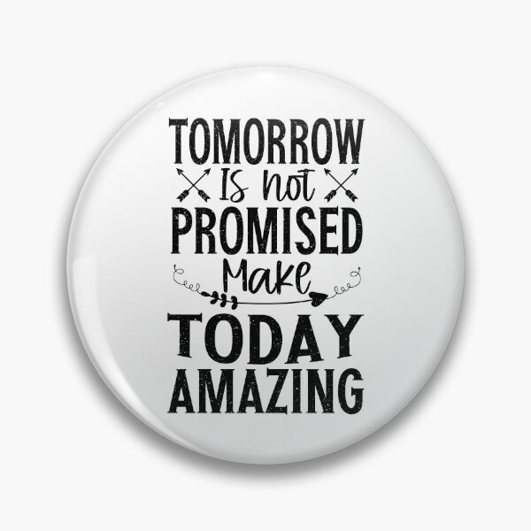 Item preview, Tomorrow Is't Promised Make Today Amazing | Very Funny  designed and sold by YAHIA-14.