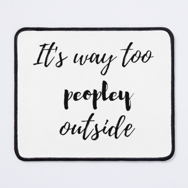 Item preview, It's Way Too Peopley Outside designed and sold by nowtistore.