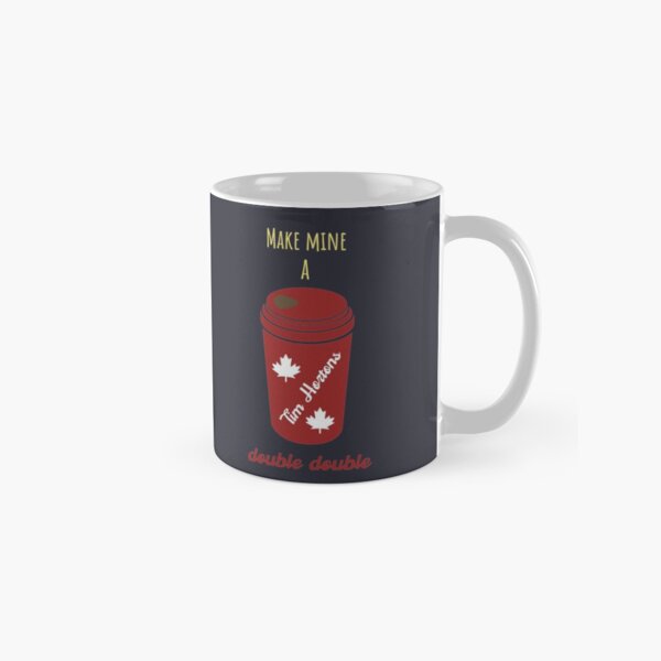 Make Mine a Double Double Canada Coffee Tim Hortons Classic Mug