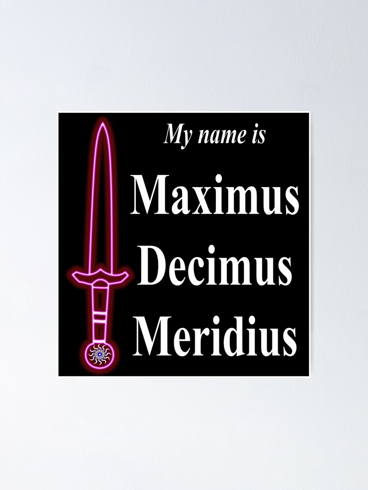 "My name is Maximus Decimus Meridiuspositive quotes" Poster for Sale by Thilina