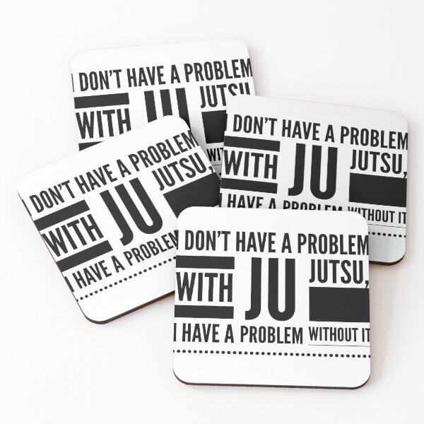 Item preview, I DON'T HAVE A PROBLEM WITH JU JUTSU, I HAVE A PROBLEM WITHOUT IT designed and sold by djaber1998.