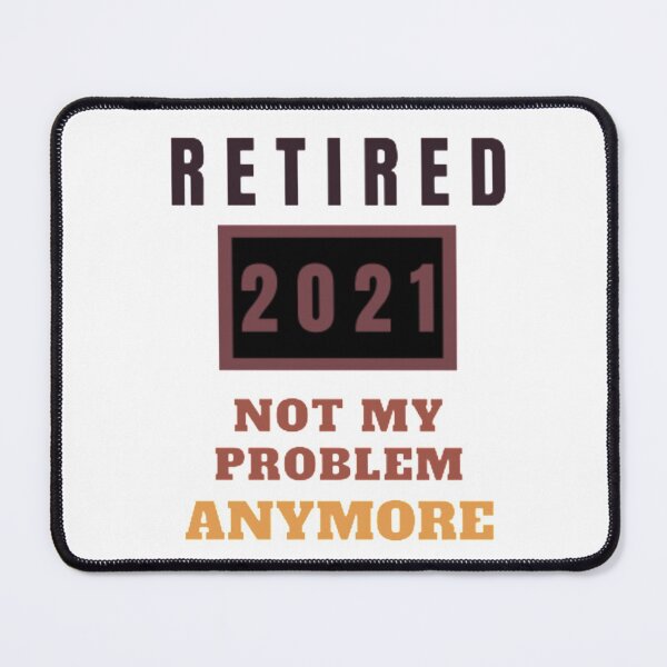 Item preview, Retired 2021 not my problem anymore designed and sold by nowtistore.
