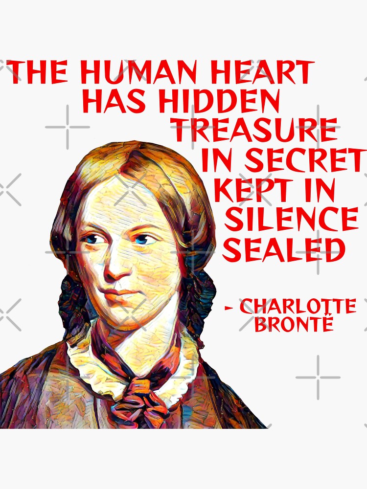 "Charlotte Brontë The Human Heart Has Hidden Treasure In Secret Kept