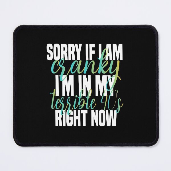 Item preview, sorry if i am cranky i'm in my terrible 40's right now funny 40's funny saying for mom designed and sold by mydreamcatcher.