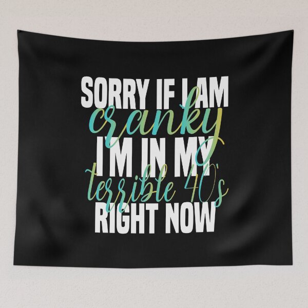Item preview, sorry if i am cranky i'm in my terrible 40's right now funny 40's funny saying for mom designed and sold by mydreamcatcher.