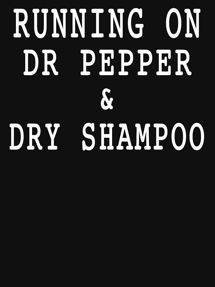 Running On Dr.Pep , Dry Shampoo. Funny T-Shirt