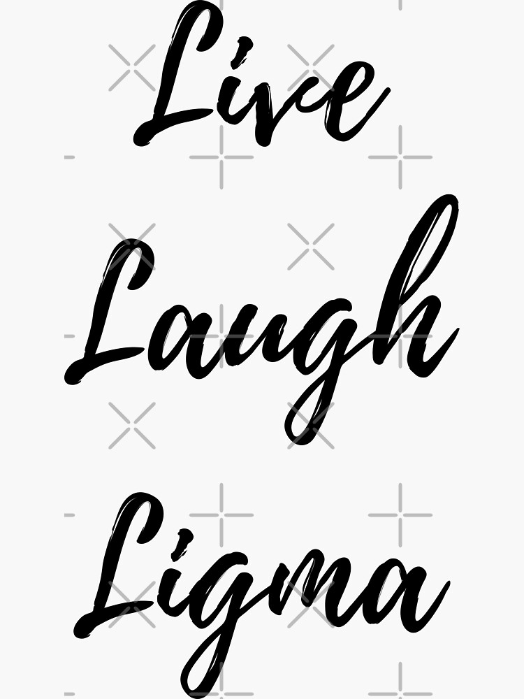 Live Laugh Ligma Sticker for Sale by OnlyTheBest4U