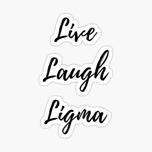 Live Laugh Ligma Sticker for Sale by OnlyTheBest4U