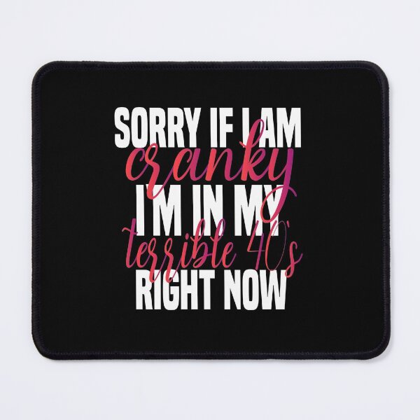 Item preview, sorry if i am cranky i'm in my terrible 40's right now funny 40's funny saying for mom designed and sold by mydreamcatcher.