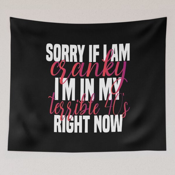 Item preview, sorry if i am cranky i'm in my terrible 40's right now funny 40's funny saying for mom designed and sold by mydreamcatcher.