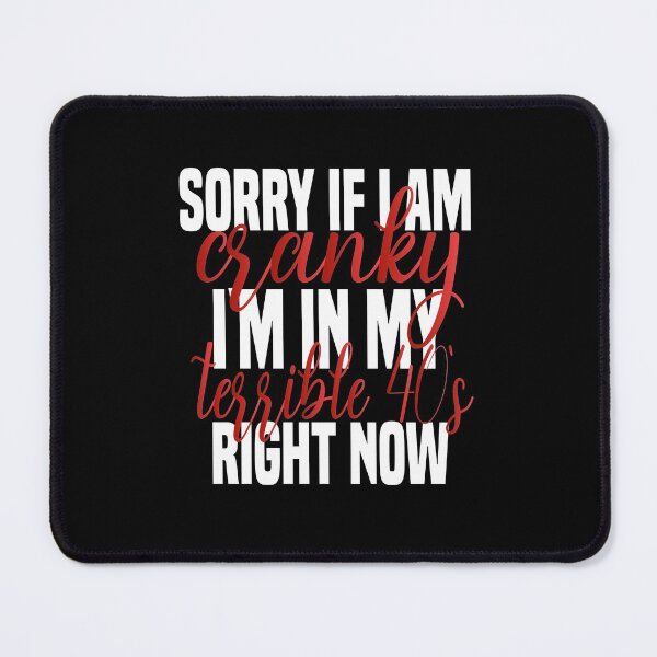 Item preview, sorry if i am cranky i'm in my terrible 40's right now funny 40's funny saying for mom designed and sold by mydreamcatcher.