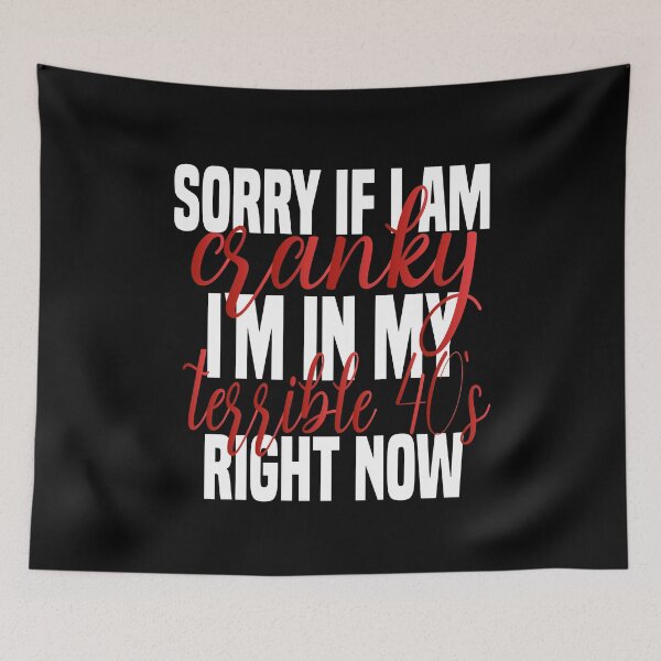Item preview,  sorry if i am cranky i'm in my terrible 40's right now funny 40's funny saying for mom designed and sold by mydreamcatcher.