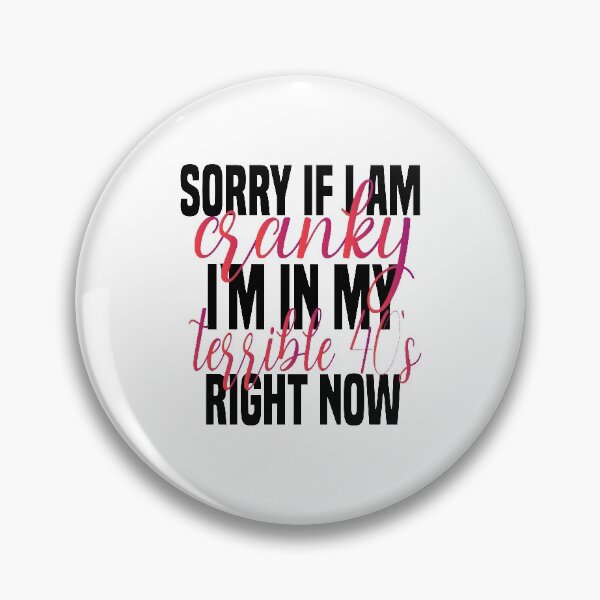Item preview, lo siento si estoy de mal humor estoy en mis terribles 40's ahora mismo gracioso 40's dicho gracioso para mamá designed and sold by mydreamcatcher.