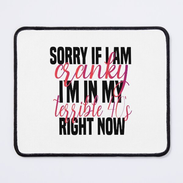 Item preview, sorry if i am cranky i'm in my terrible 40's right now funny 40's funny saying for mom designed and sold by mydreamcatcher.