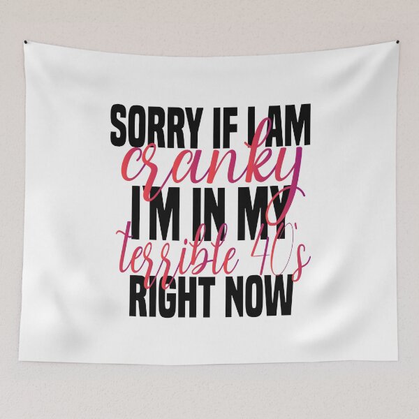 Item preview, sorry if i am cranky i'm in my terrible 40's right now funny 40's funny saying for mom designed and sold by mydreamcatcher.