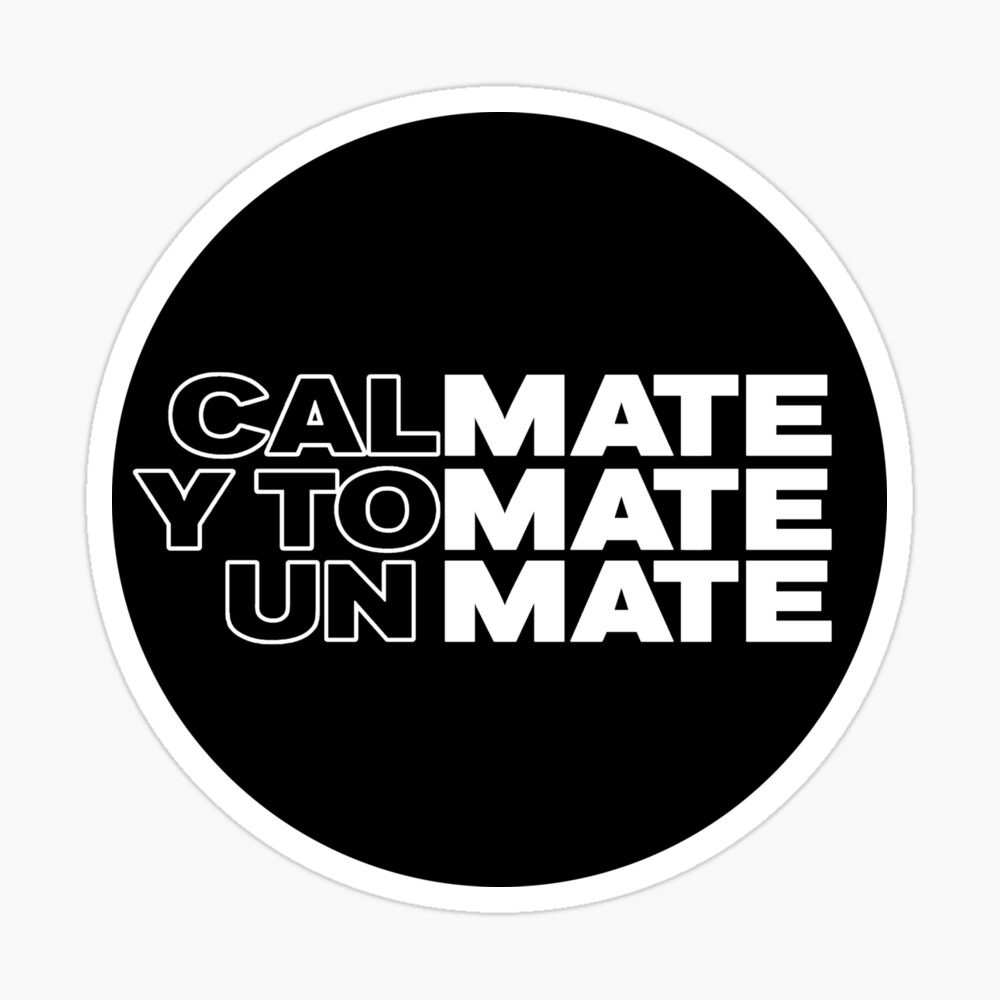 Funny Yerba Mate T-shirt Argentinian Saying Calmate Y Tomate 