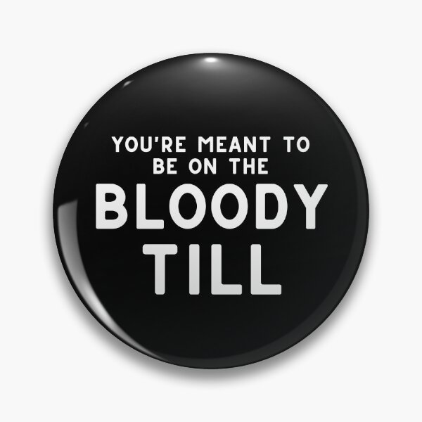 Item preview, You're Meant To Be On The Bloody Till designed and sold by LiToDesignCo.