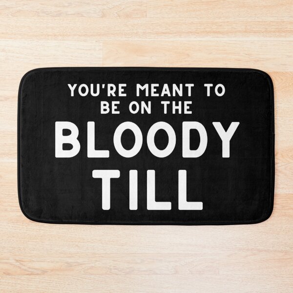 Item preview, You're Meant To Be On The Bloody Till designed and sold by LiToDesignCo.