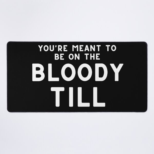 Item preview, You're Meant To Be On The Bloody Till designed and sold by LiToDesignCo.