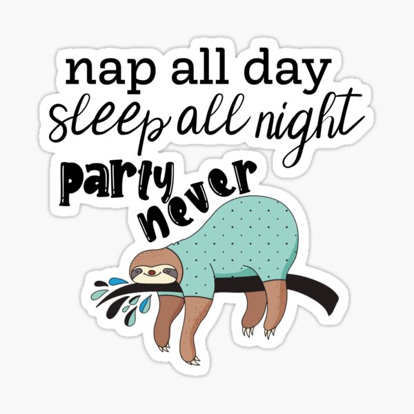 Sticker: Nap All Day Sleep All Night Party Never Sloth - by Nation