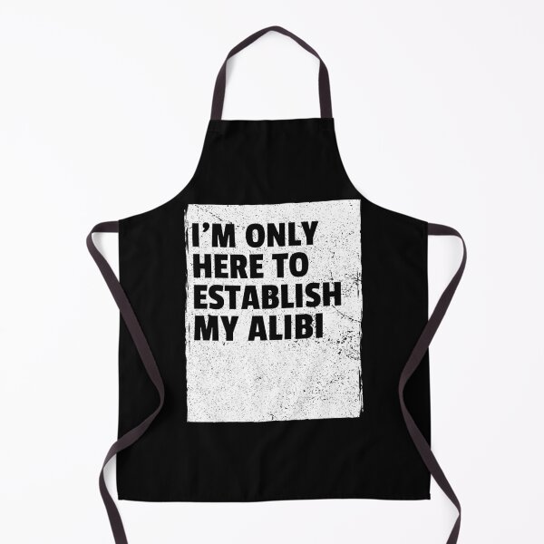 Item preview, I'm Only Here To Establish My Alibi designed and sold by LKDesigns24.