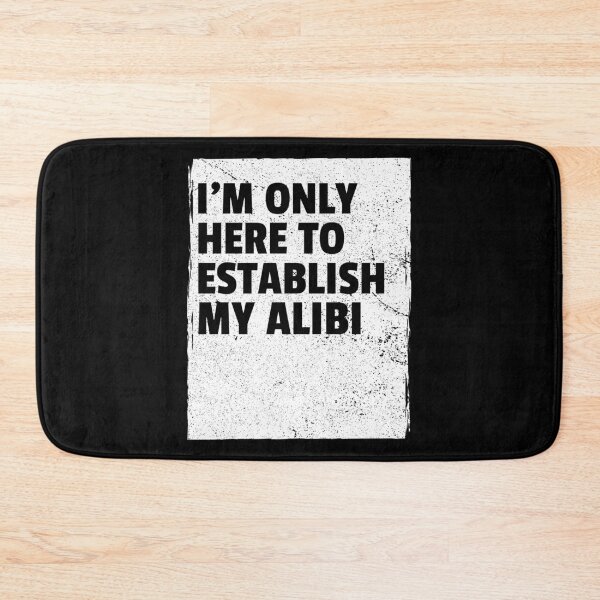 Item preview, I'm Only Here To Establish My Alibi designed and sold by LKDesigns24.
