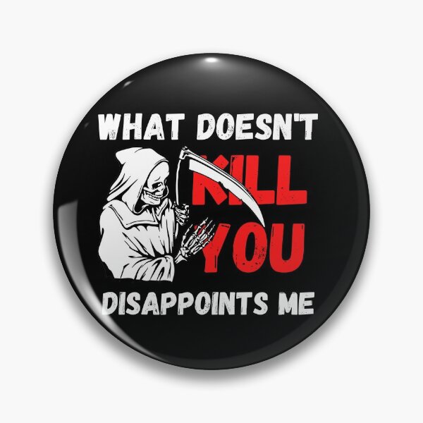 Item preview, what doesn't kill you disappoints me designed and sold by TThousand.