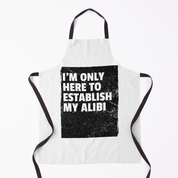 Item preview, I'm Only Here To Establish My Alibi designed and sold by LKDesigns24.