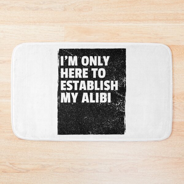 Item preview, I'm Only Here To Establish My Alibi designed and sold by LKDesigns24.