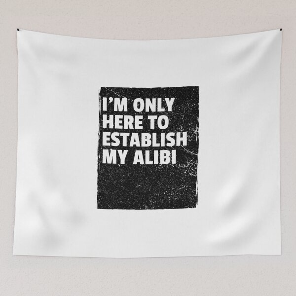 Item preview, I'm Only Here To Establish My Alibi designed and sold by LKDesigns24.
