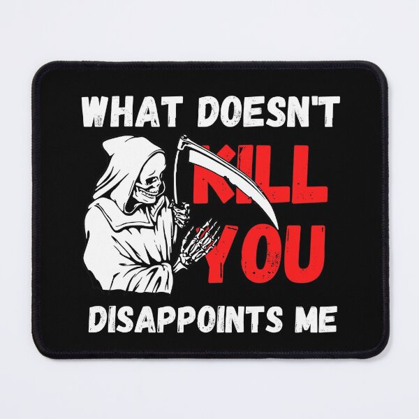 Item preview, what doesn't kill you disappoints me designed and sold by TThousand.
