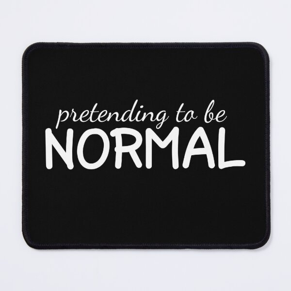 Item preview, Pretending to be Normal designed and sold by LoveLifeRandom.