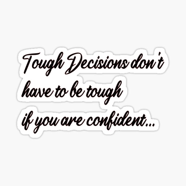 tough-decisions-are-not-tough-motivational-quote-sticker-for-sale