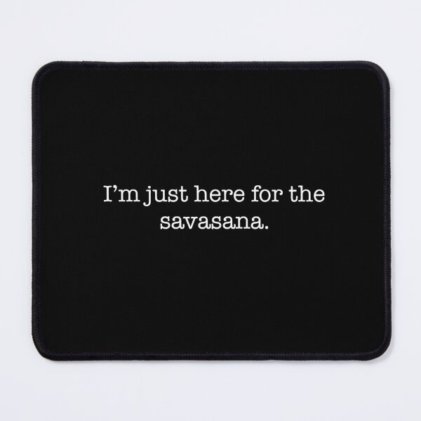 Item preview, I'm just here for the savasana. designed and sold by Rita Cuppari.