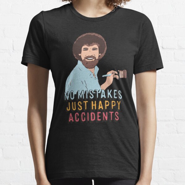 There are no mistakes, just happy accidents Essential T-Shirt