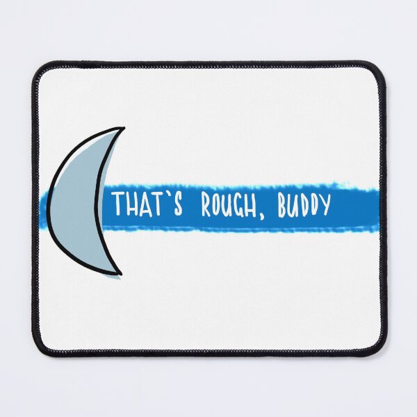 Item preview, That's Rough Buddy designed and sold by Timothynvb.