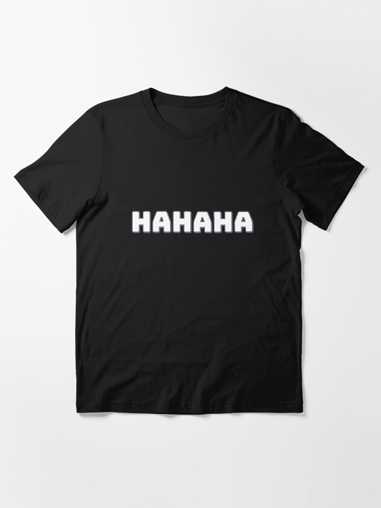 HAHAHAHAHAHAHAHAHAHAHAHAHAHA Essential T-Shirt for Sale by