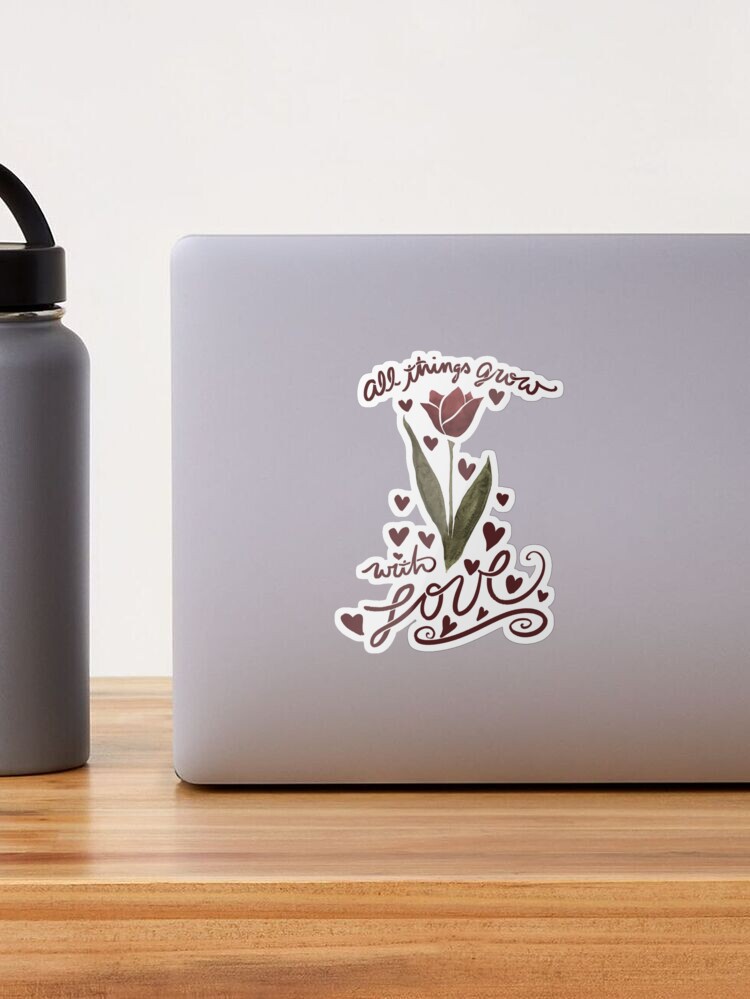 All things grow with Love