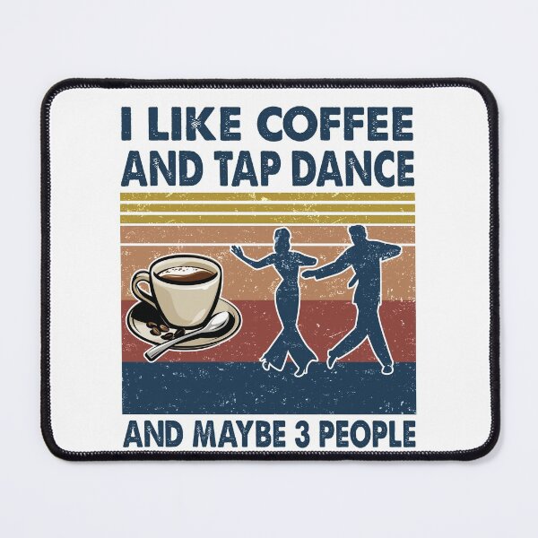 Item preview, I like coffee and tap dance and maybe 3 people designed and sold by tuyetnhung98.