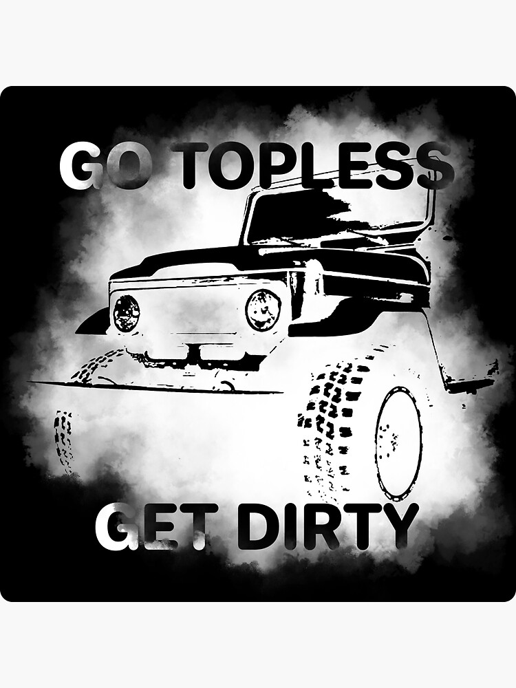 Go Topless Get Dirty Off Road Car Sticker For Sale By Agilefega Redbubble