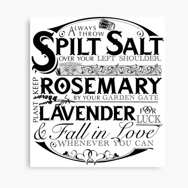 Item preview, “Always throw spilled salt over your left shoulder. Keep rosemary by your garden gate. Add pepper to your mashed potatoes. Plant roses and lavender, for luck. Fall in love whenever you can. designed and sold by Jody  Parmann.